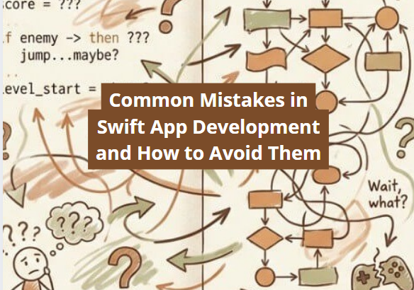 Common Mistakes in Swift App Development and How to Avoid Them