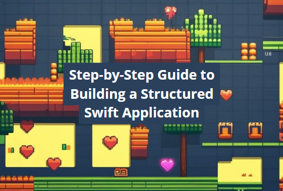 Step-by-Step Guide to Building a Structured Swift Application